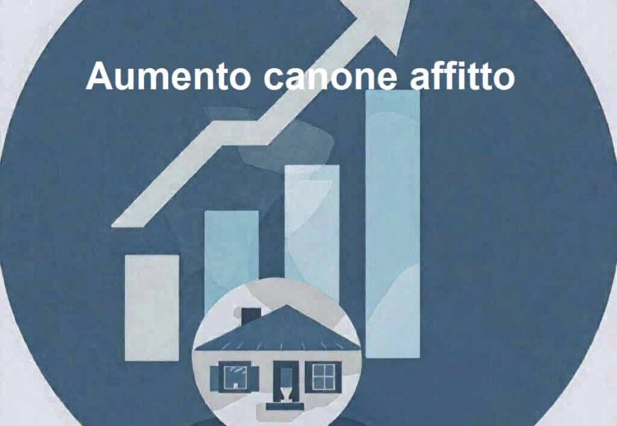 Aumento canone di affitto: regole, limiti e tempi da rispettare